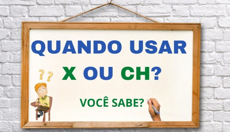 Como saber se é "x" ou "ch"?