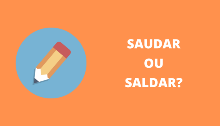 Saudar ou saldar? Qual a diferença?