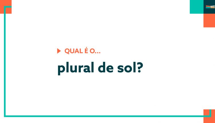 Você sabe qual é o plural de sol?