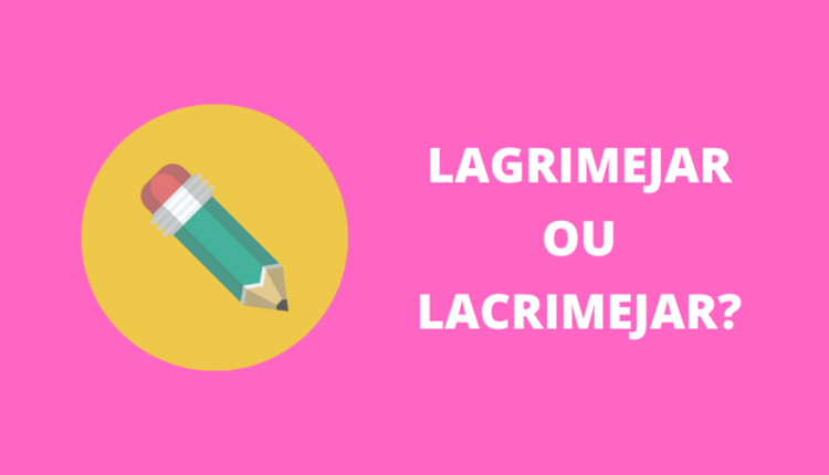 Lagrimejar ou lacrimejar? Qual é o correto?