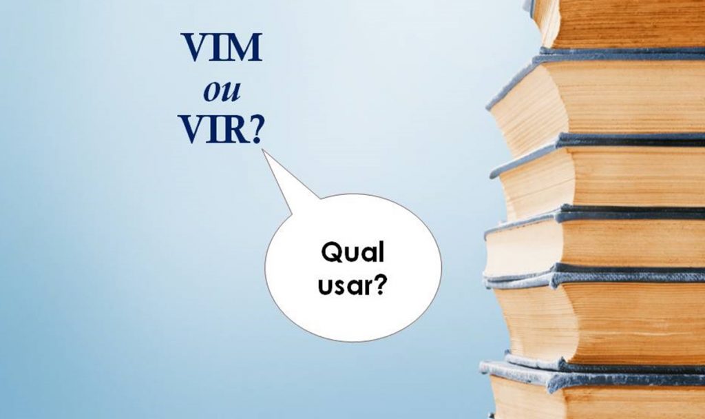 "Vim" Ou "vir"? Aprenda A Usar E Não Erre Mais!