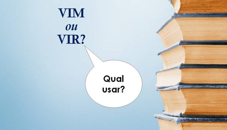 "Vim" ou "vir"? Aprenda a usar e não erre mais!